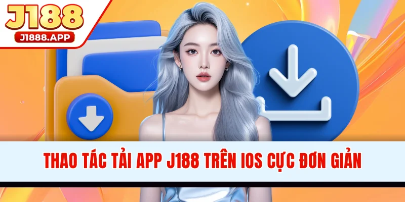 Thao tác tải app J188 trên iOS cực đơn giản